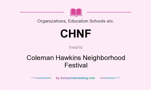 What does CHNF mean? It stands for Coleman Hawkins Neighborhood Festival