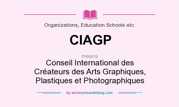 What does CIAGP mean? It stands for Conseil International des Créateurs des Arts Graphiques, Plastiques et Photographiques
