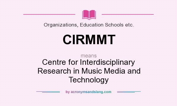 What does CIRMMT mean? It stands for Centre for Interdisciplinary Research in Music Media and Technology