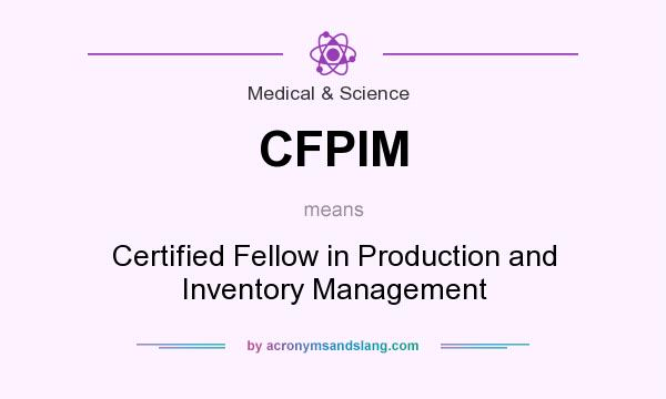 What does CFPIM mean? It stands for Certified Fellow in Production and Inventory Management