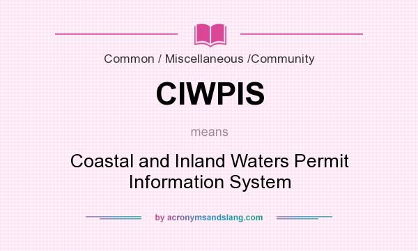 What does CIWPIS mean? It stands for Coastal and Inland Waters Permit Information System