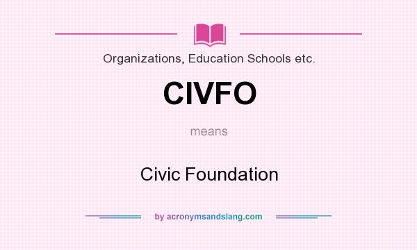 What does CIVFO mean? It stands for Civic Foundation
