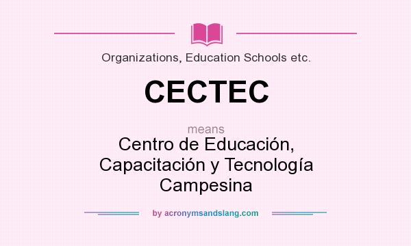 What does CECTEC mean? It stands for Centro de Educación, Capacitación y Tecnología Campesina