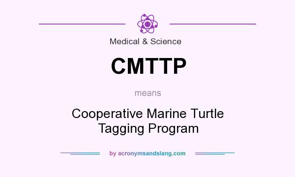 What does CMTTP mean? It stands for Cooperative Marine Turtle Tagging Program