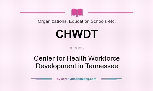 What does CHWDT mean? It stands for Center for Health Workforce Development in Tennessee