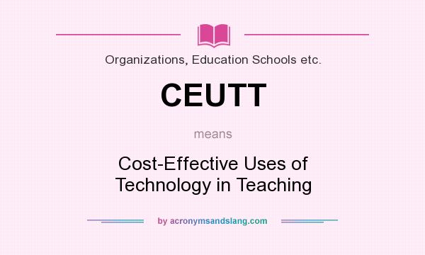 What does CEUTT mean? It stands for Cost-Effective Uses of Technology in Teaching