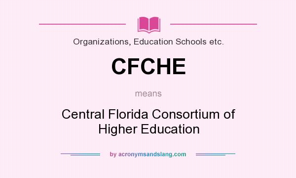 What does CFCHE mean? It stands for Central Florida Consortium of Higher Education