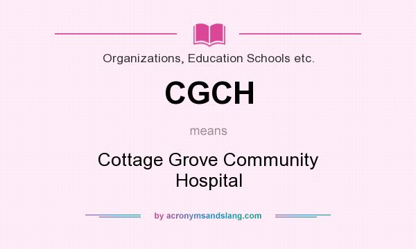 What does CGCH mean? It stands for Cottage Grove Community Hospital