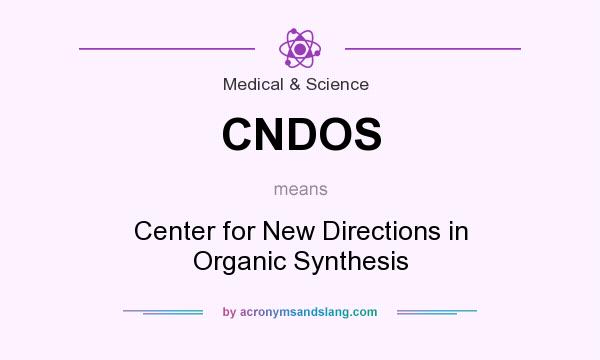 What does CNDOS mean? It stands for Center for New Directions in Organic Synthesis