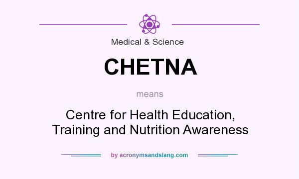What does CHETNA mean? It stands for Centre for Health Education, Training and Nutrition Awareness