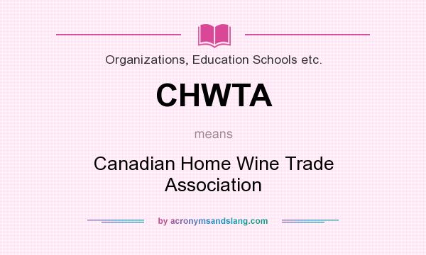 What does CHWTA mean? It stands for Canadian Home Wine Trade Association
