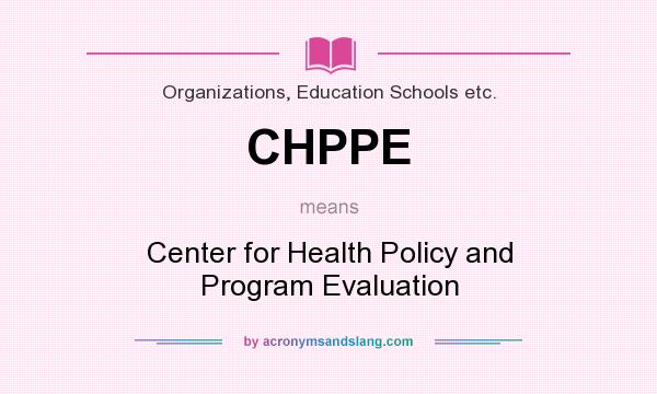 What does CHPPE mean? It stands for Center for Health Policy and Program Evaluation