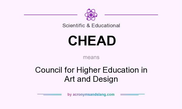 What does CHEAD mean? It stands for Council for Higher Education in Art and Design