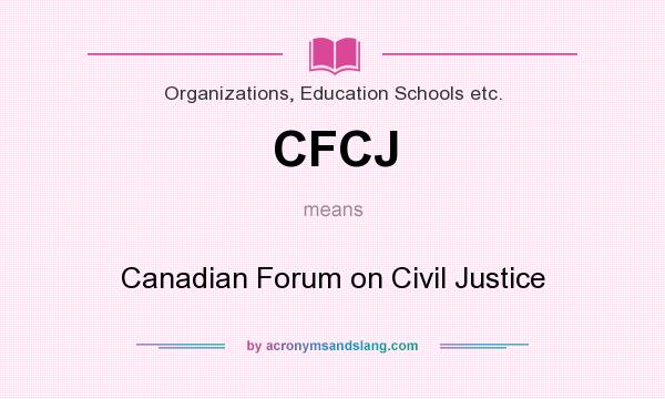 What does CFCJ mean? It stands for Canadian Forum on Civil Justice