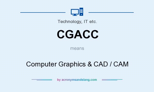 What does CGACC mean? It stands for Computer Graphics & CAD / CAM