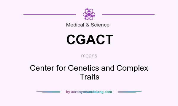 What does CGACT mean? It stands for Center for Genetics and Complex Traits