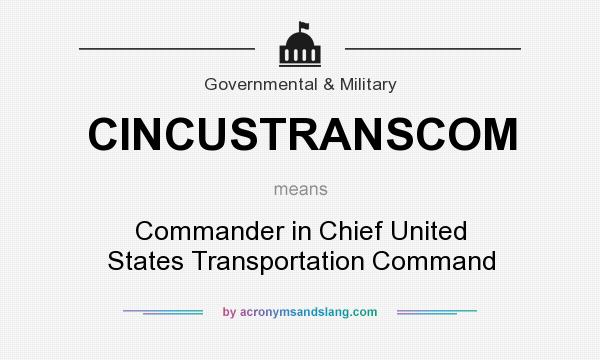 What does CINCUSTRANSCOM mean? It stands for Commander in Chief United States Transportation Command