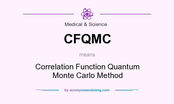 What does CFQMC mean? It stands for Correlation Function Quantum Monte Carlo Method