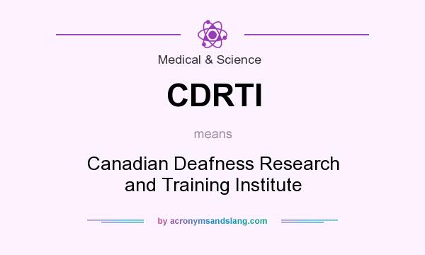 What does CDRTI mean? It stands for Canadian Deafness Research and Training Institute