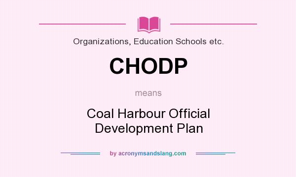 What does CHODP mean? It stands for Coal Harbour Official Development Plan