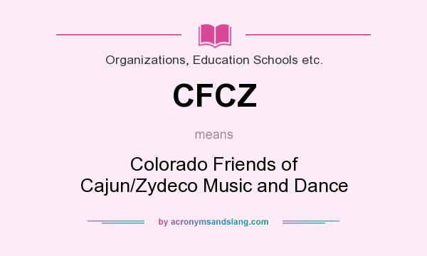 What does CFCZ mean? It stands for Colorado Friends of Cajun/Zydeco Music and Dance