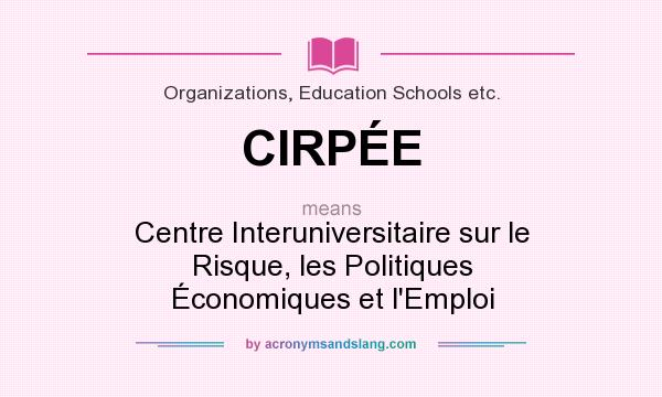 What does CIRPÉE mean? It stands for Centre Interuniversitaire sur le Risque, les Politiques Économiques et l`Emploi