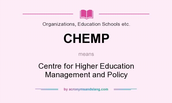What does CHEMP mean? It stands for Centre for Higher Education Management and Policy