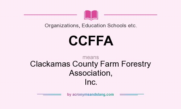 What does CCFFA mean? It stands for Clackamas County Farm Forestry Association, Inc.