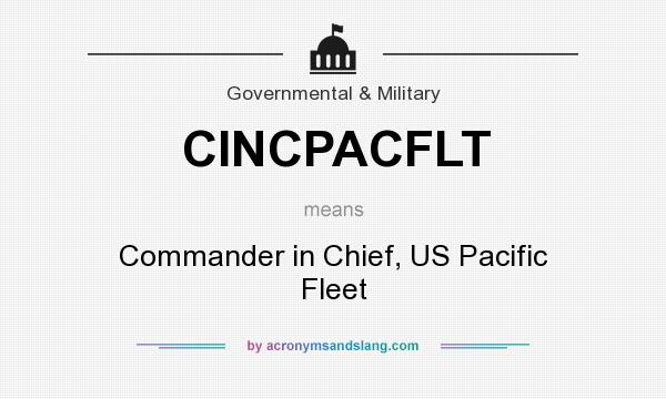 What does CINCPACFLT mean? It stands for Commander in Chief, US Pacific Fleet