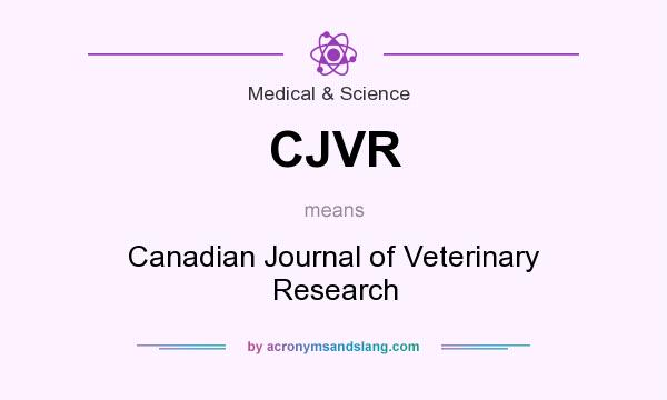 What does CJVR mean? It stands for Canadian Journal of Veterinary Research
