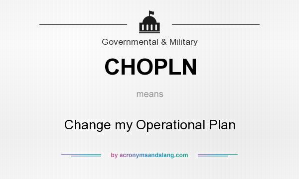 What does CHOPLN mean? It stands for Change my Operational Plan
