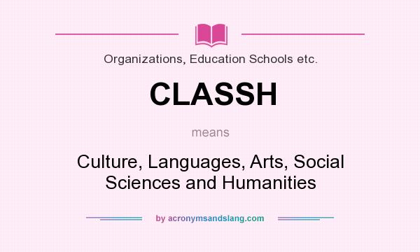 What does CLASSH mean? It stands for Culture, Languages, Arts, Social Sciences and Humanities