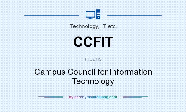What does CCFIT mean? It stands for Campus Council for Information Technology