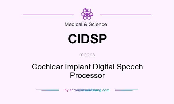 What does CIDSP mean? It stands for Cochlear Implant Digital Speech Processor