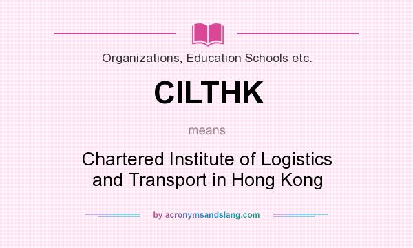 What does CILTHK mean? It stands for Chartered Institute of Logistics and Transport in Hong Kong