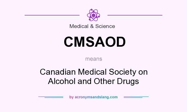 What does CMSAOD mean? It stands for Canadian Medical Society on Alcohol and Other Drugs