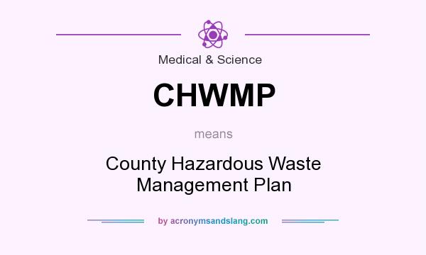 What does CHWMP mean? It stands for County Hazardous Waste Management Plan