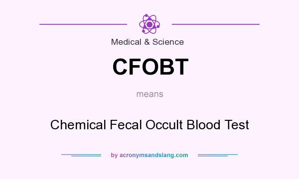 What does CFOBT mean? It stands for Chemical Fecal Occult Blood Test