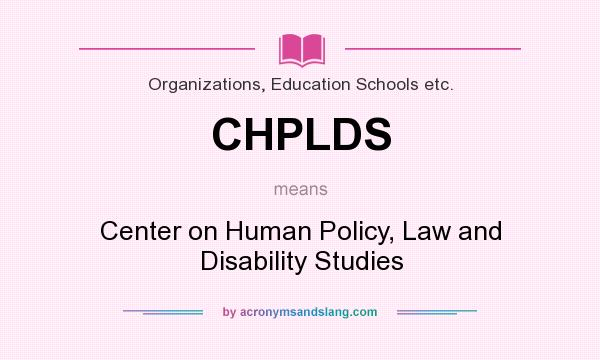 What does CHPLDS mean? It stands for Center on Human Policy, Law and Disability Studies