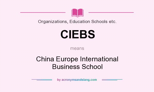 What does CIEBS mean? It stands for China Europe International Business School