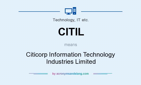 What does CITIL mean? It stands for Citicorp Information Technology Industries Limited