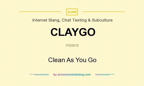 What does CLAYGO mean? It stands for Clean As You Go