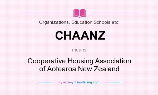 What does CHAANZ mean? It stands for Cooperative Housing Association of Aotearoa New Zealand