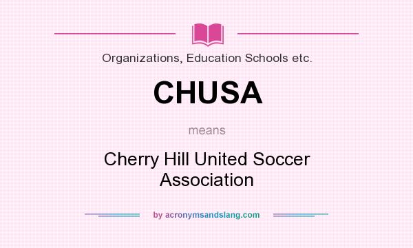 What does CHUSA mean? It stands for Cherry Hill United Soccer Association