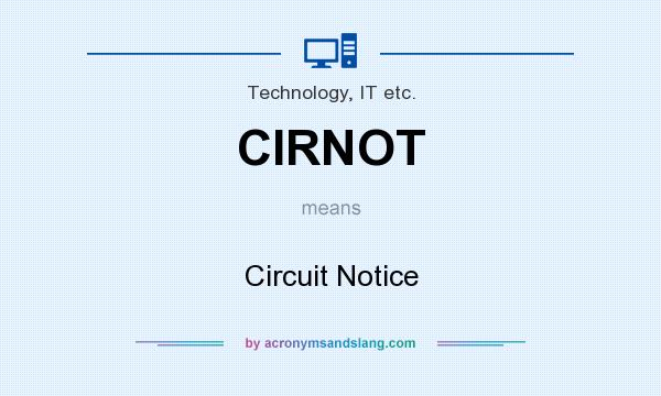 What does CIRNOT mean? It stands for Circuit Notice