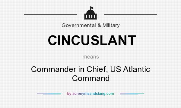 What does CINCUSLANT mean? It stands for Commander in Chief, US Atlantic Command