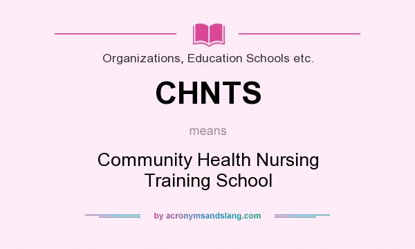 What does CHNTS mean? It stands for Community Health Nursing Training School