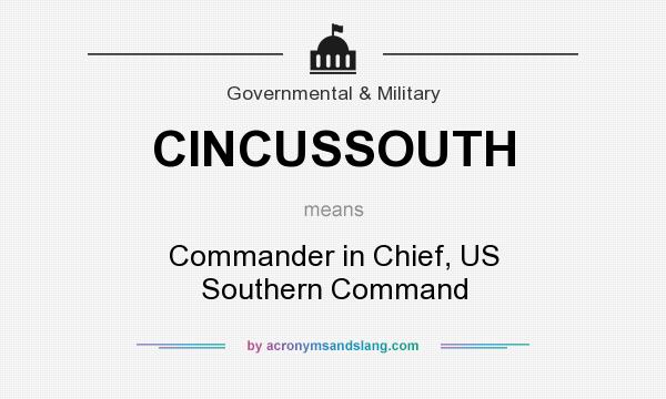 What does CINCUSSOUTH mean? It stands for Commander in Chief, US Southern Command