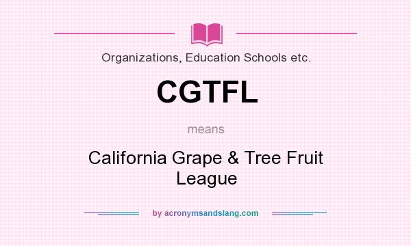 What does CGTFL mean? It stands for California Grape & Tree Fruit League