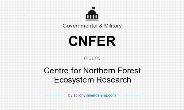 What does CNFER mean? It stands for Centre for Northern Forest Ecosystem Research